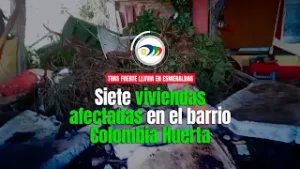 ⛈Siete viviendas afectadas en el barrio Colombia Huerta, tras fuerte lluvia en Esmeraldas☣ Noticias