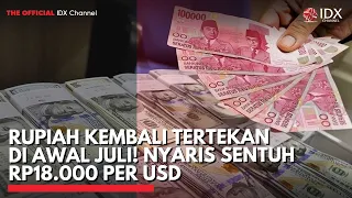 Rupiah Kembali Tertekan di Awal Juli! Nyaris Sentuh Rp18.000 per USD  | 2ND SESSION CLOSING