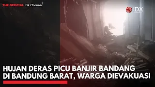 Hujan Deras Picu Banjir Bandang di Bandung Barat, Warga Dievakuasi | IDXC UPDATE