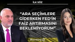 İlk Söz -  "Ara Seçimlere Giderken Fed'in Faiz Artırmasını Beklemiyorum" | 15 Ekim 2026