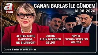 Alihan Kuriş Soruşturmasında MASAK Raporu! - Canan Barlas İle Gündem - 16.08.2026 | A Haber