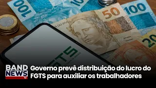 Government to Distribute R$13 Billion from FGTS Profits to Workers | BandNews TV