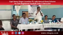 Capt.Venzy Viegas Launches ₹1 Lakh Annual Grant Scheme for GFA Registered Football Clubs in Benaulim