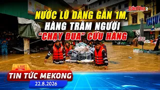 Floodwaters rise nearly 1m, hundreds "race" to save goods | Mekong News 8/22/2026 | Can Tho
