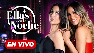 🔴 EN VIVO:  ELLAS EN LA NOCHE