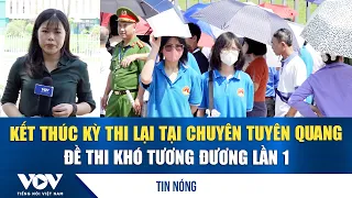 Retake Exam Ends at Tuyen Quang Gifted High School, Test Difficulty Comparable to First Round | VOV