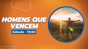 HOMENS QUE VENCEM - 21/02/26