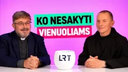 Ko nesakyti vienuoliams?