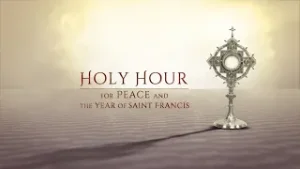 Holy Hour for Peace and the Year of Saint Francis