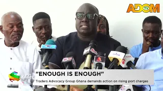 Enough is Enough: Traders Advocacy Group Ghana demands action on rising port charges - News