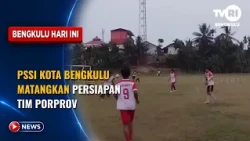 PSSI BENGKULU CITY FINALIZES PORPROV TEAM PREPARATIONS
