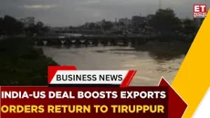 India-US Trade Deal Brings Cheer To Tiruppur Exporters | South Central | Business News | ET Now