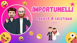 Importunelli - Daniele & Cristiana (Episodio 2)