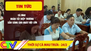 THỜI SỰ CÀ MAU TRƯA 24-2-2026 | CÀ MAU HOÀN TẤT HIỆP THƯƠNG, SẴN SÀNG CHO NGÀY HỘI LỚN