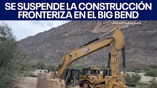 Se suspende la construcción fronteriza en el Big Bend | FOX 7 Español