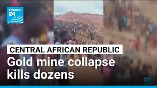 Hopes fade after Central African Republic gold mine collapse kills dozens • FRANCE 24 English