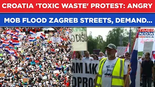 Croatia Protests As Anger Over Toxic Waste Explodes: Thousands Storm Zagreb Street, Accuse Govt Of..