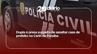 Dupla é presa suspeita de assaltar casa de prefeito no Cariri da Paraíba