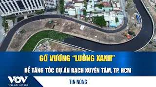 Clearing “green lane” bottlenecks to accelerate the Xuyen Tam Canal project, Ho Chi Minh City | VOV