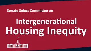 Senate Select Committee on Intergenerational Housing Inequity [Part 1] | Sydney, NSW | 07/07/2026