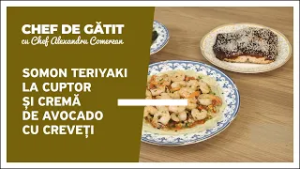 „Chef de gătit” cu Alexandru Comerzan. Somon teriyaki la cuptor și cremă de avocado cu creveți