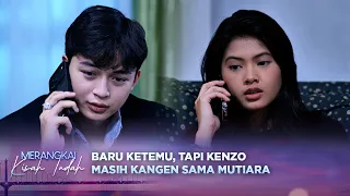 AW! Baru Aja Ketemu Tapi Kenzo Masih Kangen Sama Mutiara? | Merangkai Kisah Indah - Episode 403