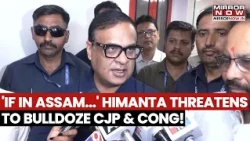 ASSAM CM WARNS CJP & CONGRESS: Himanta Threatens Brutal Crackdown Over SIR Protests!