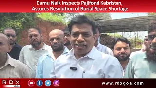 Damu Naik Inspects Pajifond Kabristan, Assures Resolution of Burial Space Shortage