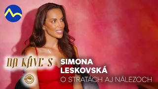 Na káve s | Najúprimnejší rozhovor Simony Leskovskej: Po strate otca prišla ďalšia životná rana