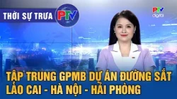 Phu Tho News Noon 10/19/2026 | Focusing on site clearance for the Lao Cai - Hanoi - Hai Phong rai...