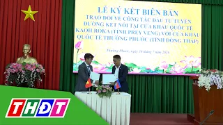 Agreement on Investment Plan for Connecting Thuong Phuoc - Kaoh Roka Border Gate | THDT