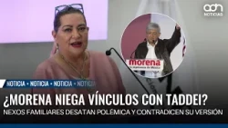 Is Morena denying ties to Taddei? Family connections spark controversy and contradict their version