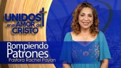 Unidos en El Amor de Cristo con Rachel Payan 10-08-26