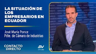 José María Ponce: la situación de los empresarios en Ecuador | Contacto Directo