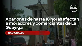 Power outages of up to 18 hours affect residents and merchants in La Guáyiga