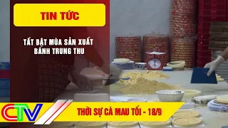 CA MAU NEWS EVENING 9/18/2026 | THE HUSTLE AND BUSTLE OF MOONCAKE PRODUCTION SEASON