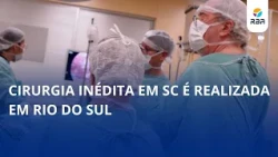 Unprecedented surgery in SC is performed in Rio do Sul