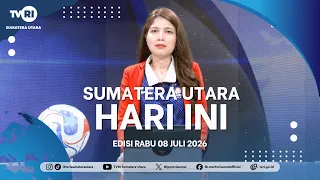 NORTH SUMATRA TODAY [JULY 8, 2026]