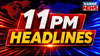 ୧୧ଟାର ବଡ଼ ଖବର | 11PM Headlines | 8th September 2026 | Odia News | Breaking News | Kanak News