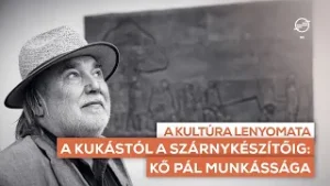A kukástól a Szárnykészítőig: Kő Pál munkássága - A kultúra lenyomata