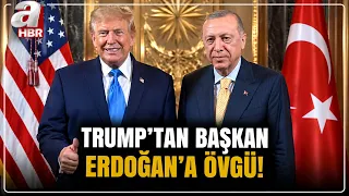 Praise from Trump to President Erdoğan: He Is a Great Guy! | A Haber