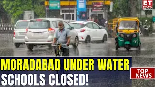 Rain Chaos In Moradabad: Schools Closed Amid Continuous Downpour | WATCH | Breaking News | ET Now