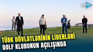 Azərbaycan, Qırğızıstan, Özbəkistan və Tacikistan liderləri qolf klubunun açılışında iştirak edib