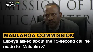 Madlanga Commission | Lebeya asked about the 15-second call he made to 'Malcolm X'