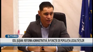 EDIL ȘUȘANI: REFORMA ADMINISTRATIVĂ, ÎN FUNCȚIE DE POPULAȚIA LOCALITĂȚILOR