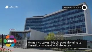 Housing, taxes, black soot dominate Hamilton’s ward 4, 8 debates