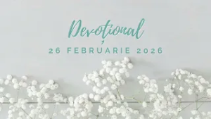 COMPLIANȚĂ | Devoțional | 26 februarie 2026
