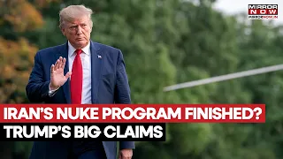 Trump's Big Iran Claims: Tehran's Nuke Program Is 'Finished' | Claims Oil Prices Fall, Markets Surge