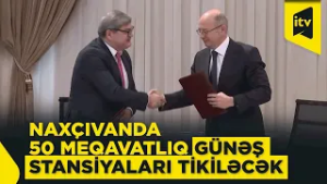 Naxçıvanda 50 meqavat gücündə günəş elektrik stansiyaları tikiləcək