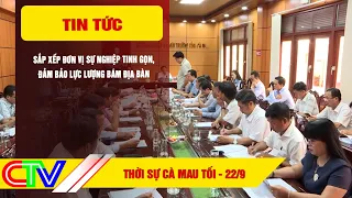 CA MAU EVENING NEWS SEPTEMBER 22, 2026 | STREAMLINING PUBLIC SERVICE UNITS TO ENSURE EFFECTIVE LO...